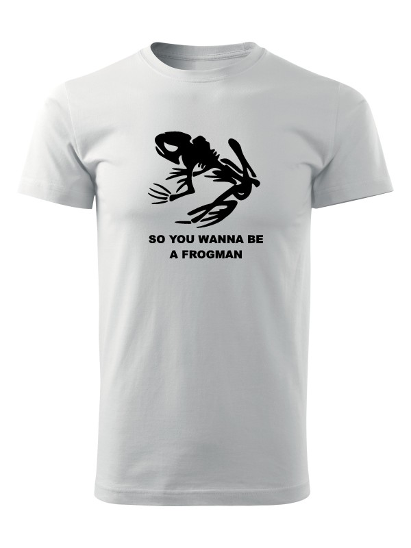 Tričko NAVY SEAL So You Wanna Be A Frogman